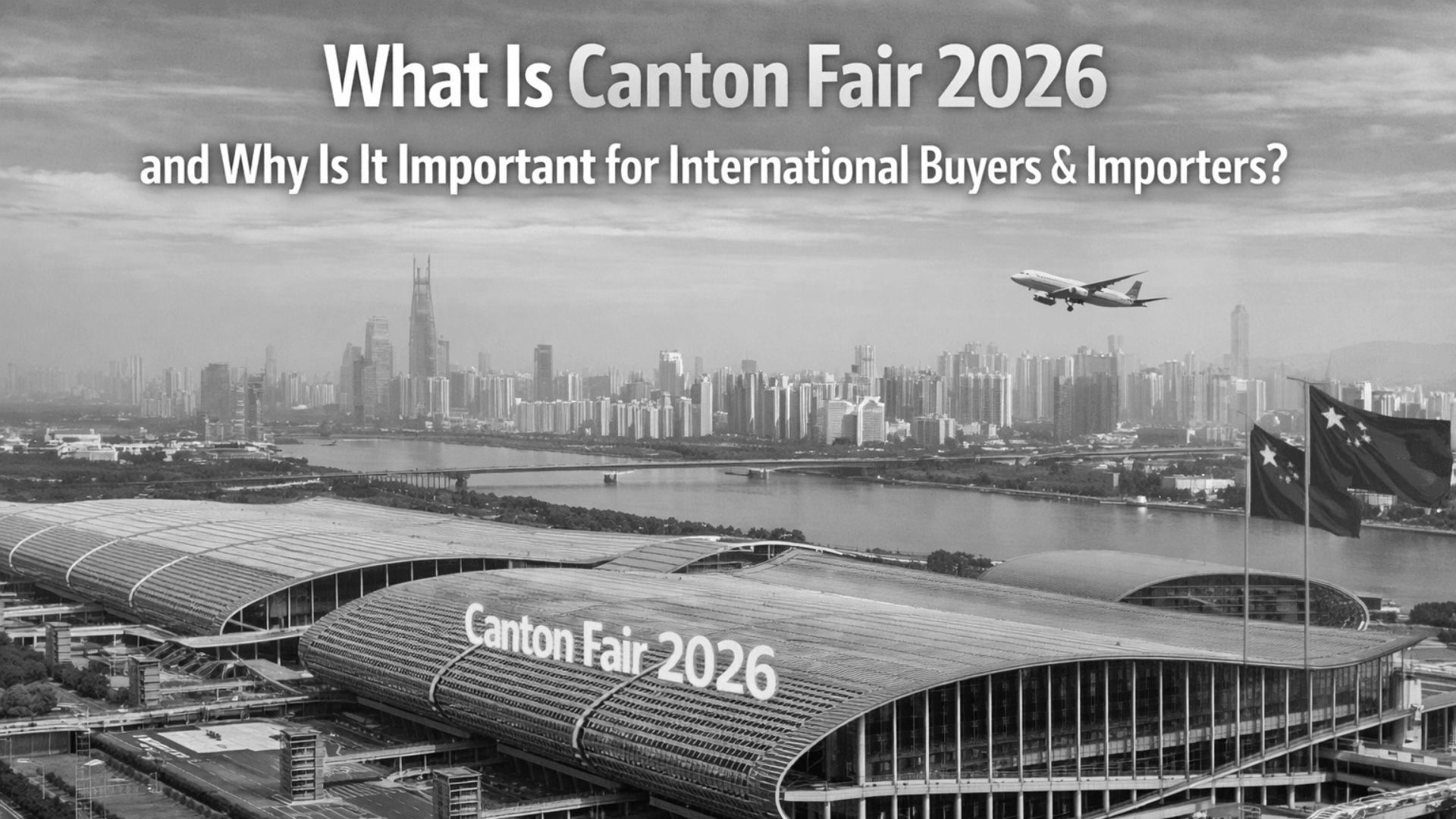 Canton Fair 2026: The Ultimate Guide for International Buyers
